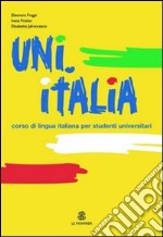 UNI.ITALIA. Corso multimediale di lingua italiana per studenti universitari. Con CD Audio formato MP3 libro