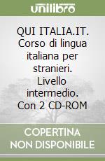 QUI ITALIA.IT. Corso di lingua italiana per stranieri. Livello intermedio. Con 2 CD-ROM libro