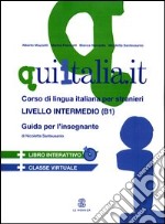 QUI ITALIA.IT. Corso di lingua italiana per stranieri. Livello intermedio. Guida per l'insegnante. Con CD Audio formato MP3. Con DVD-ROM libro