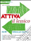 Attiva il lessico (A2/B1). Per esercitarsi con i vocaboli in contesto libro