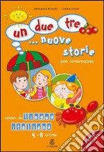 Un; due; tre... nuove storie. Per cominciare. Corso di lingua italiana 4-6 anni. Per la Scuola materna libro