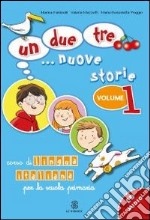 Un; due; tre... nuove storie. Corso di lingua italiana per la scuola primaria. Con CD Audio. Vol. 1: Qual è il tuo numero di telefono? libro