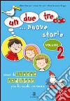 Un; due; tre... nuove storie. Corso di lingua italiana per la scuola primaria. Con CD Audio. Vol. 2 libro di Falcinelli Marina Mazzetti Valeria Poggio M. Ben