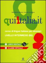 Qui Italia.it. Corso di lingua italiana per stranieri. Livello B2. Con CD Audio formato MP3. Con DVD-ROM