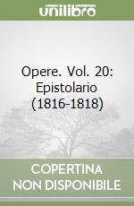 Opere. Vol. 20: Epistolario (1816-1818)