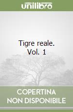 Tigre reale. Vol. 1