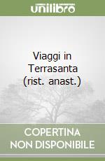 Viaggi in Terrasanta (rist. anast.)