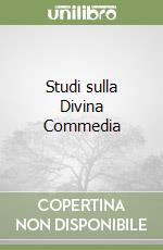 Studi sulla Divina Commedia libro