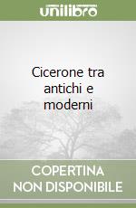 Cicerone tra antichi e moderni libro