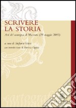 Scrivere la storia. Atti del Convegno (Macerata, 28 maggio 2003) libro