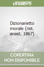 Dizionarietto morale (rist. anast. 1867) libro