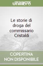 Le storie di droga del commissario Cristaldi libro