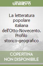 La letteratura popolare italiana dell'Otto-Novecento. Profilo storico-geografico