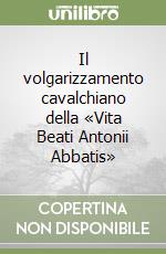 Il volgarizzamento cavalchiano della «Vita Beati Antonii Abbatis»