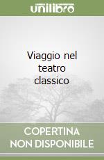 Viaggio nel teatro classico libro