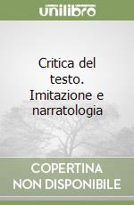 Critica del testo. Imitazione e narratologia libro