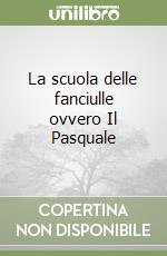 La scuola delle fanciulle ovvero Il Pasquale