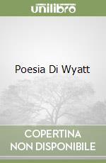Poesia Di Wyatt libro