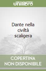 Dante nella civiltà scaligera libro