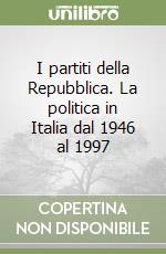 I partiti della Repubblica. La politica in Italia dal 1946 al 1997 libro