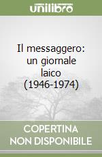 Il messaggero: un giornale laico (1946-1974) libro