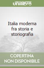 Italia moderna fra storia e storiografia libro