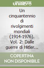 Un cinquantennio di rivolgimenti mondiali (1914-1976). Vol. 2: Dalle guerre di Hitler alla coesistenza competitiva (1935-1976) libro