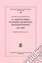 La «Nazione ebrea» di Livorno dai privilegi all'emancipazione (1814-1852) libro