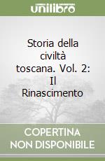 Storia della civiltà toscana. Vol. 2: Il Rinascimento libro