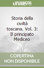 Storia della civiltà toscana. Vol. 3: Il principato Mediceo libro