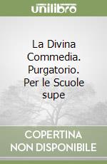 La Divina Commedia. Purgatorio. Per le Scuole supe libro