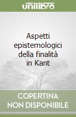 Aspetti epistemologici della finalità in Kant libro