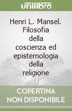 Henri L. Mansel. Filosofia della coscienza ed epistemologia della religione libro