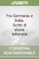 Fra Germania e Italia. Scritti di storia letteraria