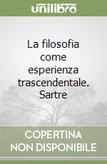 La filosofia come esperienza trascendentale. Sartre libro