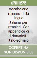 Vocabolario minimo della lingua italiana per stranieri. Con appendice di dizionarietto italo-somalo libro