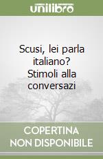 Scusi, lei parla italiano? Stimoli alla conversazi libro