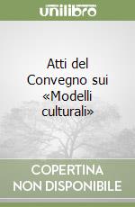 Atti del Convegno sui «Modelli culturali» libro