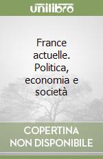 France actuelle. Politica, economia e società libro