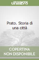 Prato. Storia di una città libro