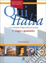 Qui Italia. Corso elementare di lingua italiana per stranieri. Lingua e grammatica libro