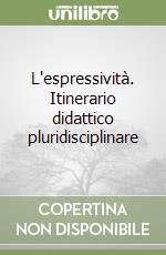 L'espressività. Itinerario didattico pluridisciplinare