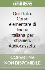 Qui Italia. Corso elementare di lingua italiana per stranieri. Audiocassetta libro