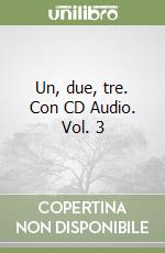 Un, due, tre. Con CD Audio. Vol. 3 libro