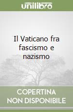 Il Vaticano fra fascismo e nazismo