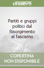 Partiti e gruppi politici dal Risorgimento al fascismo