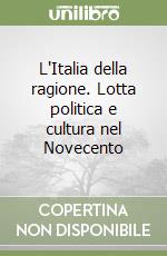 L'Italia della ragione. Lotta politica e cultura nel Novecento libro