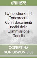 La questione del Concordato. Con i documenti inediti della Commissione Gonella libro