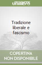 Tradizione liberale e fascismo libro