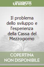 Il problema dello sviluppo e l'esperienza della Cassa del Mezzogiorno libro